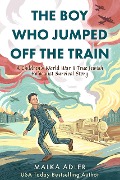 The Boy Who Jumped Off the Train: A Children's World War II True Jewish Holocaust Survival Story - Malka Adler