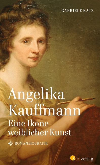 Angelika Kauffmann. Eine Ikone weiblicher Kunst - Gabriele Katz