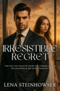 Cover-Bild zum Titel 'Irresistible Regret' von 'Lena Steinhowser'