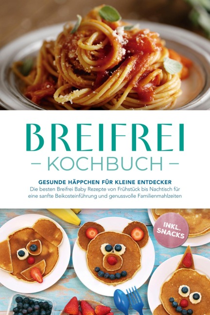 Breifrei Kochbuch: Gesunde Häppchen für kleine Entdecker - Die besten Breifrei Baby Rezepte von Frühstück bis Nachtisch für eine sanfte Beikosteinführung und genussvolle Familienmahlzeiten - inkl. Snacks - Sophie Lange