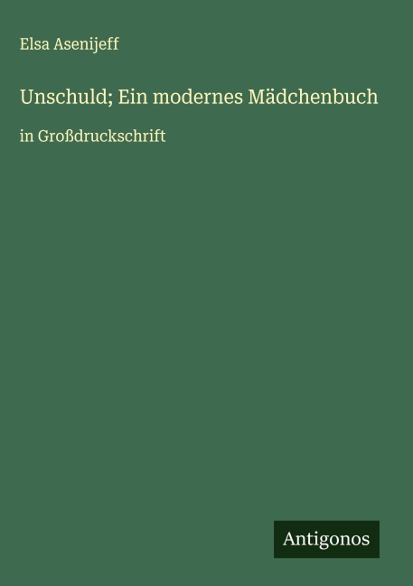 Unschuld; Ein modernes Mädchenbuch - Elsa Asenijeff