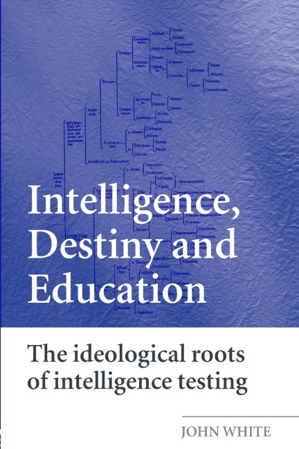 Intelligence, Destiny and Education - John White