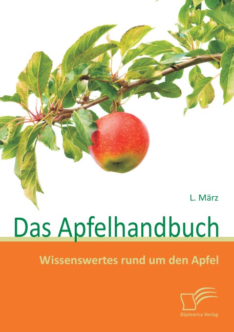 Das Apfelhandbuch: Wissenswertes rund um den Apfel - L. März