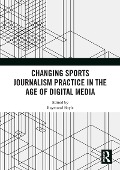 Cover-Bild zum Titel 'Changing Sports Journalism Practice in the Age of Digital Media' von ''