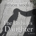 The Bishop's Daughter Lib/E: A Memoir - Honor Moore