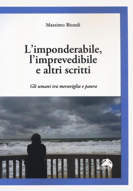 L' imponderabile, l'imprevedibile e altri scritti. Gli umani tra meraviglia e paura - Massimo Biondi