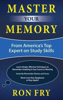 Master Your Memory: From America's Top Expert on Study Skills - Ron Fry