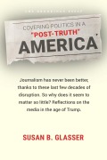 Cover-Bild zum Titel 'Covering Politics in a "Post-Truth" America' von 'Susan B. Glasser'