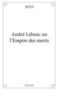 Cover-Bild zum Titel 'André Lebanc ou l'Empire des morts' von 'Roys'