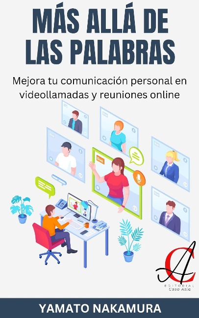 Más Allá De Las Palabras: Mejora tu comunicación personal en videollamadas y reuniones online - Yamato Nakamura