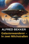 Cover-Bild zum Titel 'Galaxienwanderer - In zwei Milchstraßen' von 'Alfred Bekker'