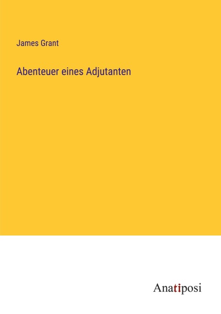 Abenteuer eines Adjutanten - James Grant