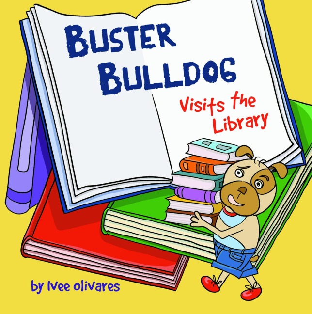Buster Bulldog Visits the Library (Buster Bulldog Fun Books to Read to Kids, #2) - Ivee Olivares