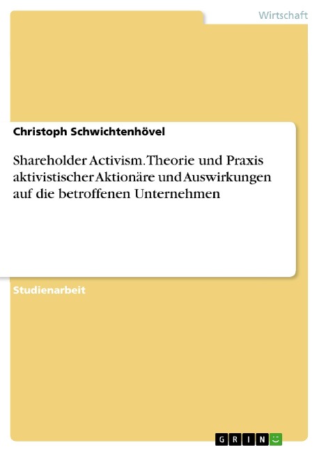 Shareholder Activism. Theorie und Praxis aktivistischer Aktionäre und Auswirkungen auf die betroffenen Unternehmen - Christoph Schwichtenhövel