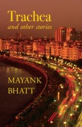 Cover-Bild zum Titel 'Trachea and Other Stories' von 'Mayank Bhatt'