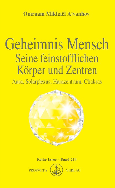 Geheimnis Mensch. Seine feinstofflichen Körper und Zentren - Omraam Mikhaël Aïvanhov