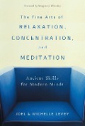 Cover-Bild zum Titel 'The Fine Arts of Relaxation, Concentration, and Meditation' von 'Joel Levey, Michelle Levey'