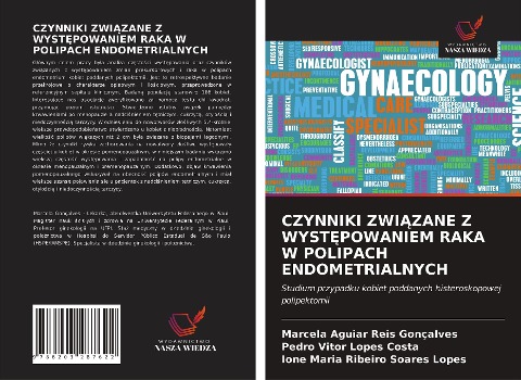 CZYNNIKI ZWI¿ZANE Z WYST¿POWANIEM RAKA W POLIPACH ENDOMETRIALNYCH - Marcela Aguiar Reis Gonçalves, Pedro Vitor Lopes Costa, Ione Maria Ribeiro Soares Lopes