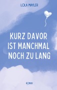 Cover-Bild zum Titel 'Kurz davor ist manchmal noch zu lang' von 'Lola Mayler'