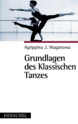 Cover-Bild zum Titel 'Grundlagen des klassischen Tanzes' von 'Agrippina J. Waganowa'