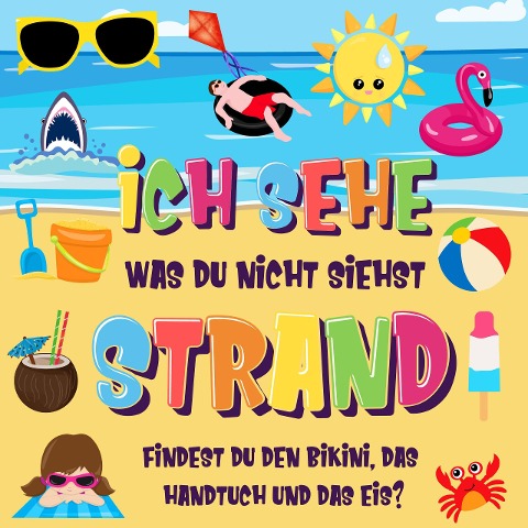 Ich sehe was du nicht siehst: Strand. Findest du den Bikini, das Handtuch und das Eis? (Ich sehe was Buch für 2-4 jährige Kinder, #6) - Pamparam Kinderbücher