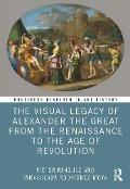 Cover-Bild zum Titel 'The Visual Legacy of Alexander the Great from the Renaissance to the Age of Revolution' von 'Víctor Mínguez, Inmaculada Rodríguez-Moya'