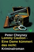 Cover-Bild zum Titel 'Lemmy Caution - Eine Dame kümmert das nicht: Kriminalroman' von 'Peter Cheyney'