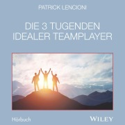 Cover-Bild zum Titel 'Die 3 Tugenden idealer Teamplayer' von 'Patrick M. Lencioni'