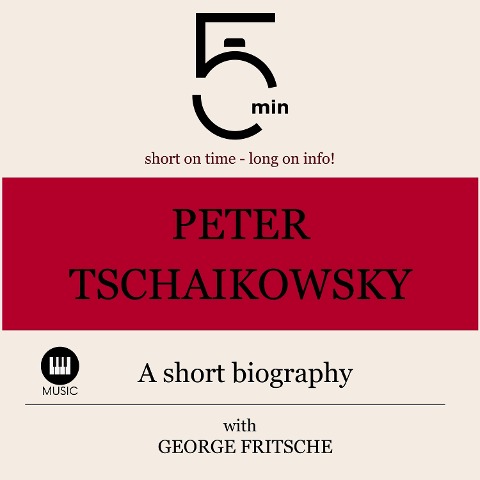 Peter Tchaikovsky: A short biography - George Fritsche, Minute Biographies, Minutes