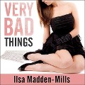 Very Bad Things - Ilsa Madden-Mills