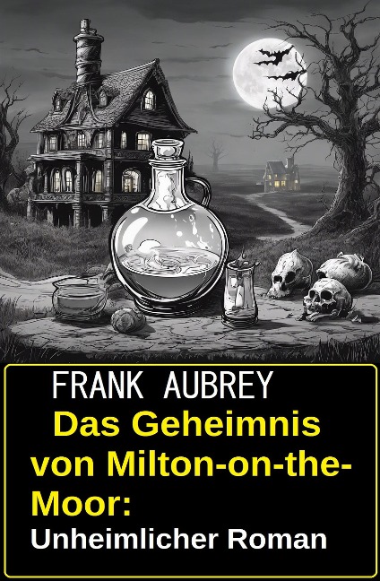 Das Geheimnis von Milton-on-the-Moor: Unheimlicher Roman - Frank Aubrey