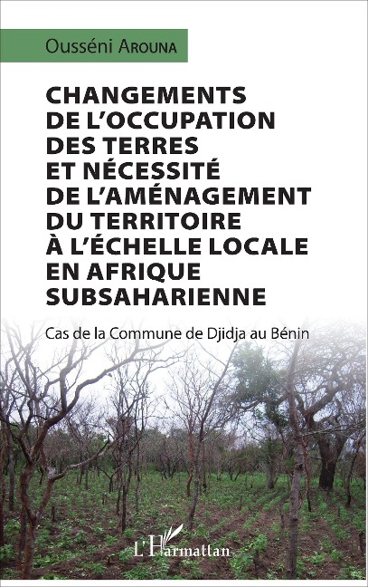 Changements de l'occupation des terres et nécessité de l'aménagement du territoire à l'échelle locale en Afrique subsaharienne - Arouna