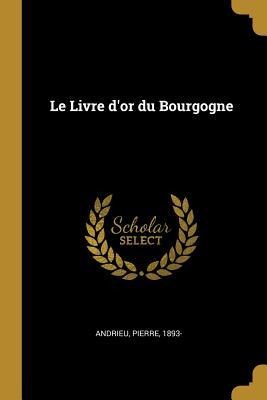 Le Livre d'or du Bourgogne - Pierre Andrieu
