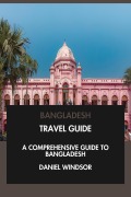Cover-Bild zum Titel 'Bangladesh Travel Guide: A Comprehensive Guide to Bangladesh.' von 'Daniel Windsor'