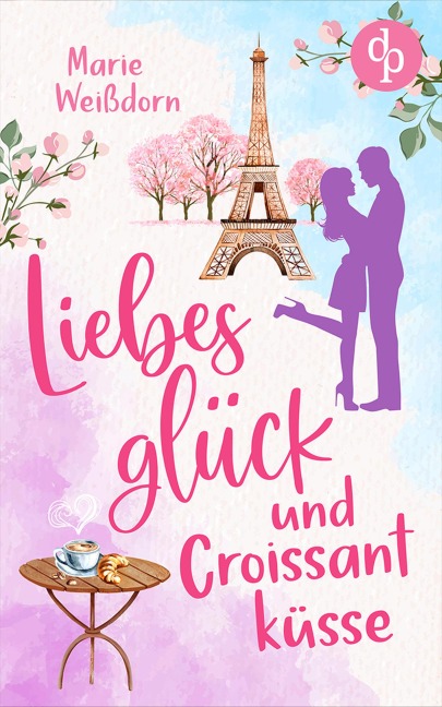 Liebesglück und Croissantküsse - Marie Weißdorn