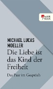 Cover-Bild zum Titel 'Die Liebe ist das Kind der Freiheit' von 'Michael Lukas Moeller'
