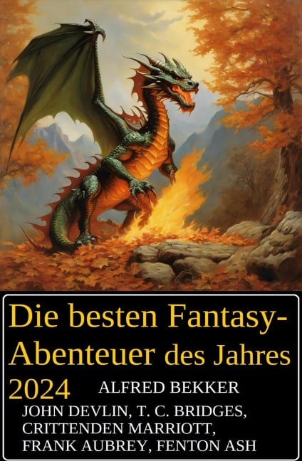 Die besten Fantasy-Abenteuer des Jahres 2024 - Alfred Bekker, Frank Aubrey, Fenton Ash, John Devlin, Crittenden Marriott