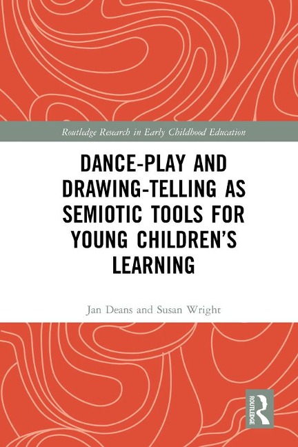 Dance-Play and Drawing-Telling as Semiotic Tools for Young Children's Learning - Jan Deans, Susan Wright