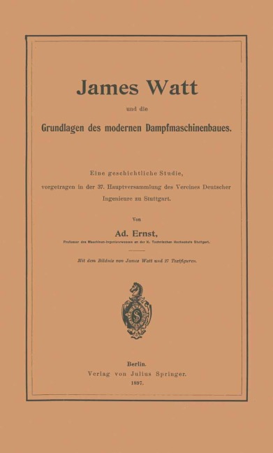 James Watt und die Grundlagen des modernen Dampfmaschinenbaues - Adolf Ernst