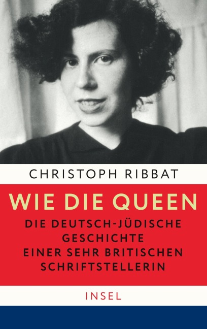 Wie die Queen. Die deutsch-jüdische Geschichte einer sehr britischen Schriftstellerin - Christoph Ribbat