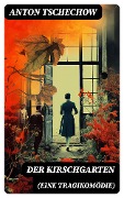 Cover-Bild zum Titel 'Der Kirschgarten (Eine Tragikomödie)' von 'Anton Tschechow'
