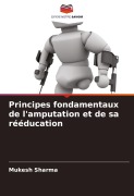 Cover-Bild zum Titel 'Principes fondamentaux de l'amputation et de sa rééducation' von 'Mukesh Sharma'