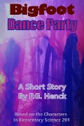 Bigfoot Dance Party - P. G. Henck