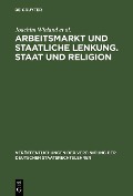 Cover-Bild zum Titel 'Arbeitsmarkt und staatliche Lenkung. Staat und Religion' von 'Joachim Wieland, Christoph Engel, Thomas Danwitz, Wilfried Fiedler, Gerhard Robbers'