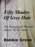 Fifty Shades Of Grey Hair The Menopausal Woman's Answer To E L James - Bobbie Grove
