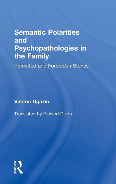 Semantic Polarities and Psychopathologies in the Family - Valeria Ugazio