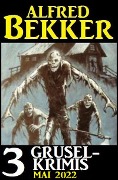 Cover-Bild zum Titel '3 Gruselkrimis Mai 2022' von 'Alfred Bekker'