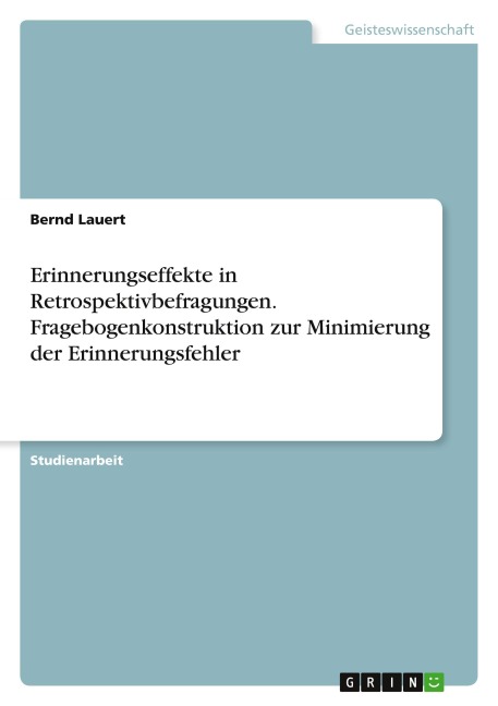 Erinnerungseffekte in Retrospektivbefragungen. Fragebogenkonstruktion zur Minimierung der Erinnerungsfehler - Bernd Lauert