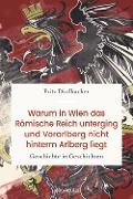 Cover-Bild zum Titel 'Warum in Wien das Römische Reich unterging und Vorarlberg nicht hinterm Arlberg liegt' von 'Fritz Dittlbacher'