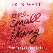 Cover-Bild zum Titel 'One Small Thing ¿ Eine fast perfekte Liebe' von 'Erin Watt'
